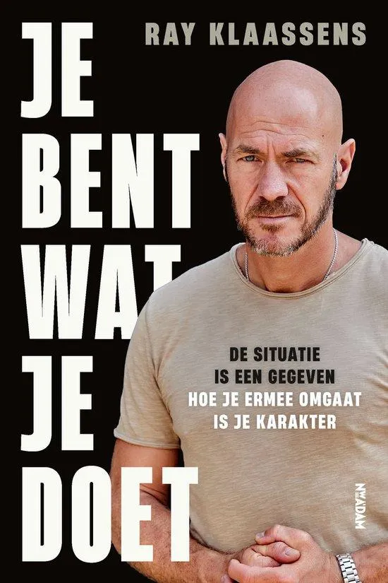Je bent wat je doet De situatie is een gegeven. Hoe je ermee omgaat is je karakter